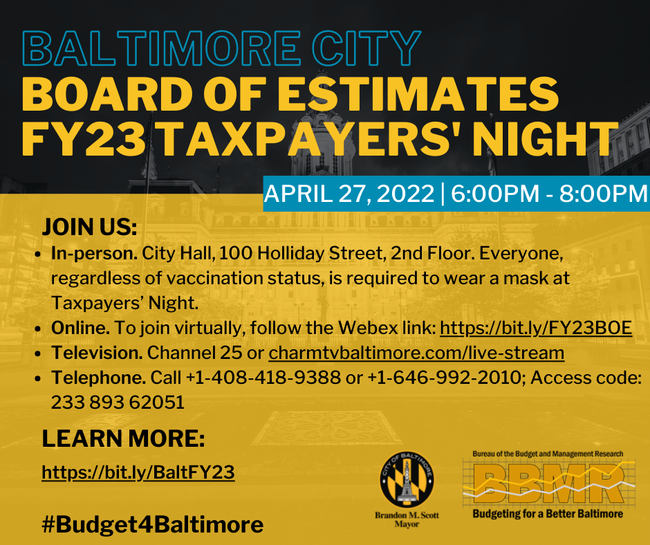 Photo of Baltimore City Hall. The top heading reads, "Baltimore City Board of Estimates FY23 Taxpayers' Night" on April 27, 2022 from 6-8pm. Below is the subheading "Join us." A bulleted list of multiple ways to participate reads: In-person, City Hall, 10